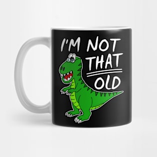 Dinosaur I'm Not That Old Father's Day Funny Mug